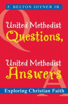 United Methodist Questions, United Methodist Answers : Exploring Christian Faith