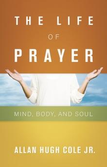 The Life of Prayer : Mind, Body, and Soul