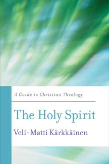 The Holy Spirit : A Guide to Christian Theology