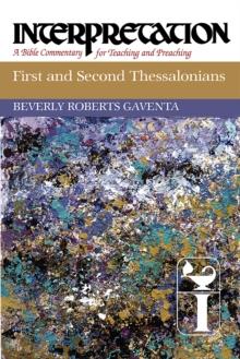 First and Second Thessalonians : Interpretation: A Bible Commentary for Teaching and Preaching