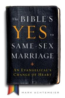 The Bible's Yes to Same-Sex Marriage : An  Evangelical's Change of Heart