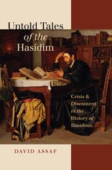 Untold Tales of the Hasidim : Crisis and Discontent in the History of Hasidism