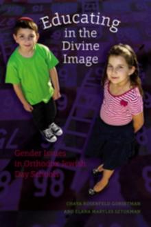 Educating in the Divine Image : Gender Issues in Orthodox Jewish Day Schools