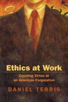 Ethics at Work : Creating Virtue at an American Corporation