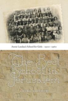 The Best School in Jerusalem : Annie Landau's School for Girls, 1900-1960