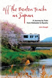 Off the Beaten Tracks in Japan : A Journey by Train from Hokkaido to Kyushu