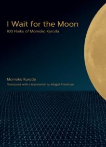 I Wait for the Moon : 100 Haiku of Momoko Kuroda