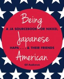 Being Japanese American : A JA Sourcebook for Nikkei, Hapa . . . & Their Friends