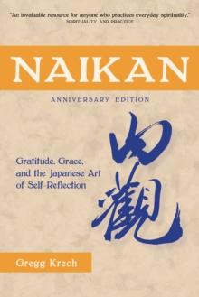 Naikan : Gratitude, Grace, and the Japanese Art of Self-Reflection, Anniversary Edition