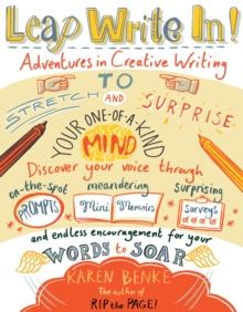 Leap Write In! : Adventures in Creative Writing to Stretch and Surprise Your One-of-a-Kind Mind