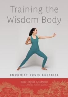 Training the Wisdom Body : Buddhist Yogic Exercise