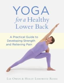 Yoga for a Healthy Lower Back : A Practical Guide to Developing Strength and Relieving Pain