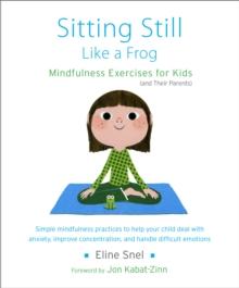 Sitting Still Like a Frog : Mindfulness Exercises for Kids (and Their Parents)