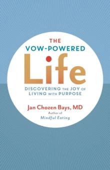 The Vow-Powered Life : A Simple Method for Living with Purpose