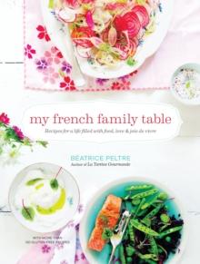 My French Family Table : Recipes for a Life Filled with Food, Love, and Joie de Vivre