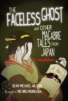 Lafcadio Hearn's "The Faceless Ghost" and Other Macabre Tales from Japan : A Graphic Novel