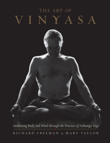 The Art of Vinyasa : Awakening Body and Mind through the Practice of Ashtanga Yoga