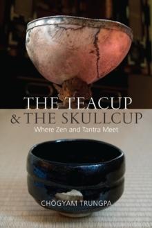 The Teacup and the Skullcup : Where Zen and Tantra Meet