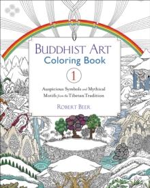 Buddhist Art Coloring Book 1 : Auspicious Symbols and Mythical Motifs from the Tibetan Tradition