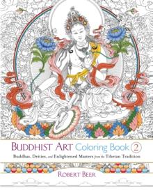 Buddhist Art Coloring Book 2 : Buddhas, Deities, and Enlightened Masters from the Tibetan Tradition