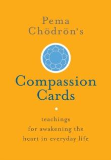 Pema Chodron's Compassion Cards : Teachings for Awakening the Heart in Everyday Life