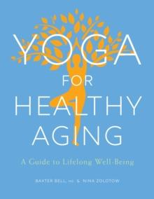 Yoga for Healthy Aging : A Guide to Lifelong Well-Being