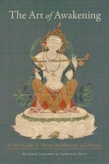 The Art of Awakening : A User's Guide to Tibetan Buddhist Art and Practice