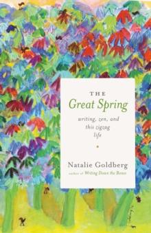 The Great Spring : Writing, Zen, and This Zigzag Life