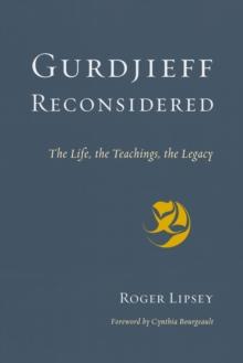 Gurdjieff Reconsidered : The Life, the Teachings, the Legacy