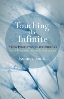 Touching the Infinite : A New Perspective on the Buddha's Four Foundations of Mindfulness