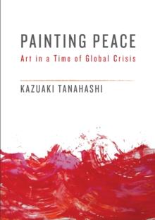 Painting Peace : Art in a Time of Global Crisis