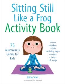 Sitting Still Like a Frog Activity Book : 75 Mindfulness Games for Kids