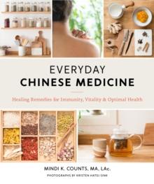 Everyday Chinese Medicine : Healing Remedies for Immunity, Vitality, and Optimal Health