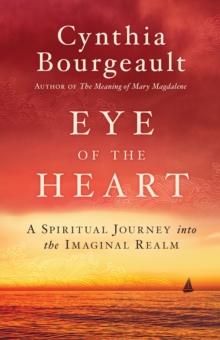 Eye of the Heart : A Spiritual Journey into the Imaginal Realm