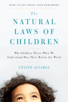 The Natural Laws of Children : Why Children Thrive When We Understand How Their Brains Are Wired