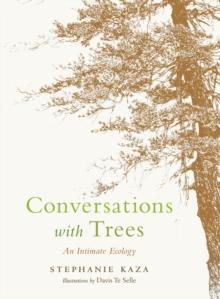 Conversations with Trees : An Intimate Ecology