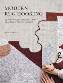 Modern Rug Hooking : 22 Punch Needle Projects for Crafting a Beautiful Home