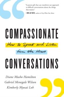 Compassionate Conversations : How to Speak and Listen from the Heart