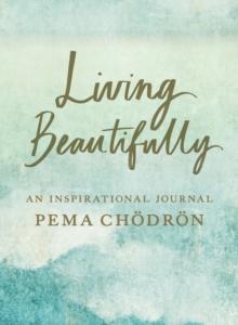 Living Beautifully : A Pema Chodron Inspirational Journal