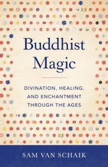 Buddhist Magic : Divination, Healing, and Enchantment through the Ages