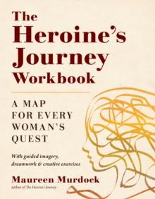 The Heroine's Journey Workbook : A Map for Every Woman's Quest