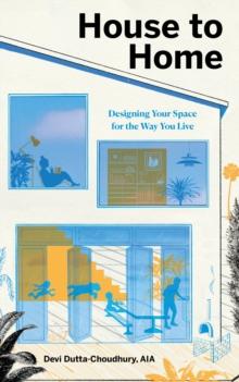 House to Home : Designing Your Space for the Way You Live