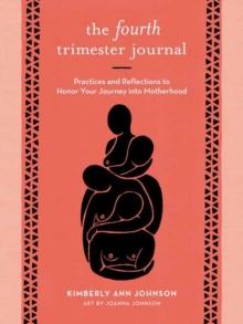 The Fourth Trimester Journal : Practices and Reflections to Honor Your Journey into Motherhood