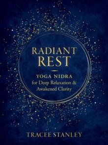 Radiant Rest : Yoga Nidra for Deep Relaxation and Awakened Clarity