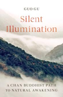 Silent Illumination : A Chan Buddhist Path to Natural Awakening