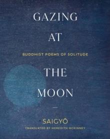 Gazing at the Moon : Buddhist Poems of Solitude