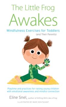 Little Frog Awakes : Mindfulness Exercises for Toddlers (and Their Parents)