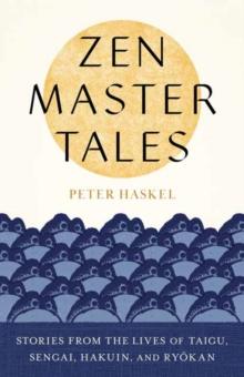 Zen Master Tales : Stories from the Lives of Taigu, Sengai, Hakuin, and Ryokan