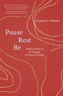 Pause, Rest, Be : Stillness Practices for Courage in Times of Change