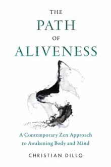 The Path of Aliveness : A Contemporary Zen Approach to Awakening Body and Mind